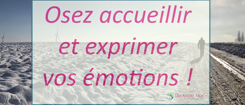 Osez accueillir et exprimer vos émotions !